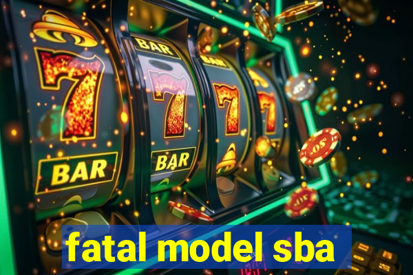 fatal model sba